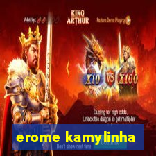 erome kamylinha